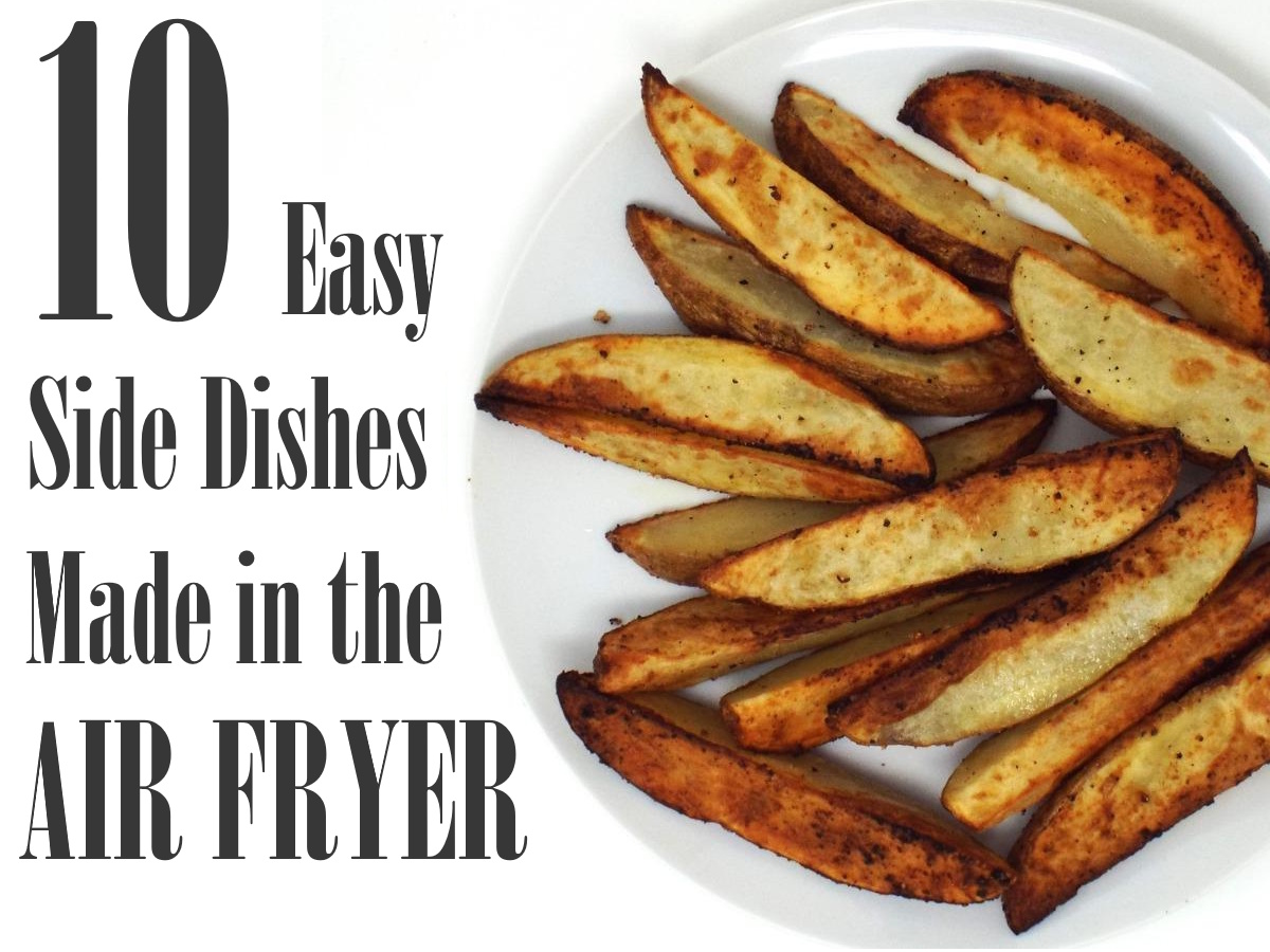 10 Easy Side Dishes Made in the Air Fryer